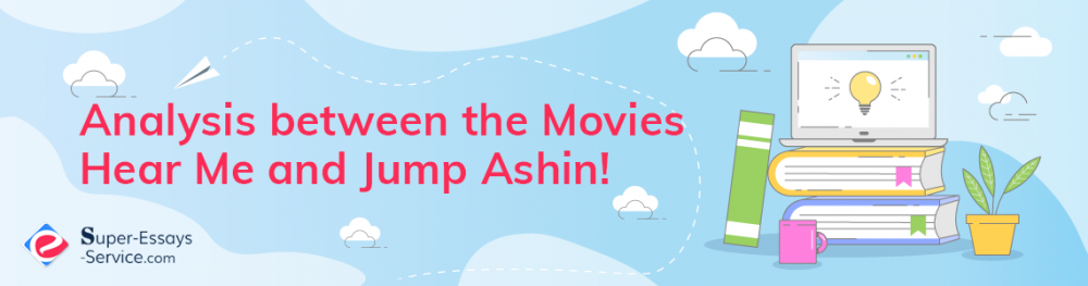 Analysis between the Movies Hear Me and Jump Ashin