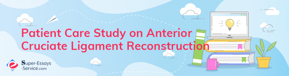 Patient Care Study on Anterior Cruciate Ligament Reconstruction