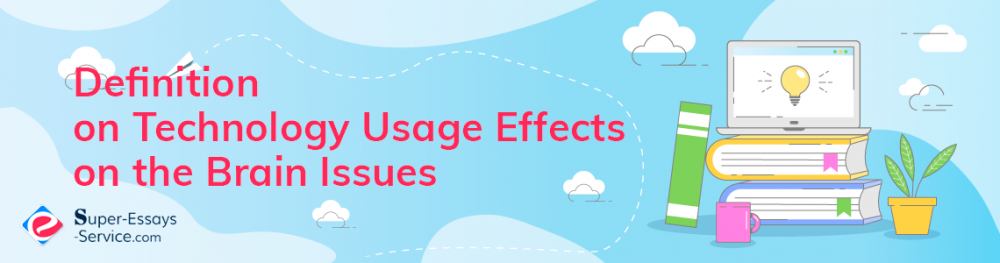 Definition on Technology Usage Effects on the Brain Issues